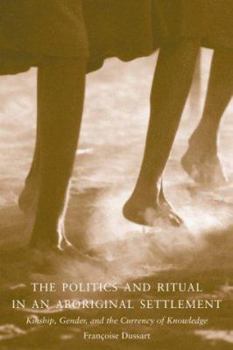 Hardcover The Politics of Ritual in an Aboriginal Settlement: Kinship, Gender, and the Currency of Knowledge Book