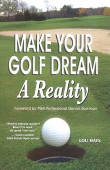 Paperback Make Your Golf Dream a Reality: Realistic Techniques for Reaching Your Golf Goals (in Record Time!) Book