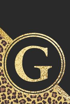 Letter G Notebook: Initial G Monogram Blank Lined Notebook Journal Leopard Print Black and Gold