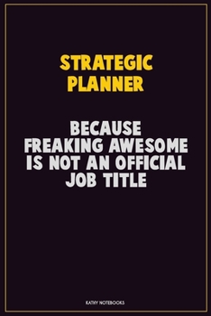 Paperback Strategic Planner, Because Freaking Awesome Is Not An Official Job Title: Career Motivational Quotes 6x9 120 Pages Blank Lined Notebook Journal Book