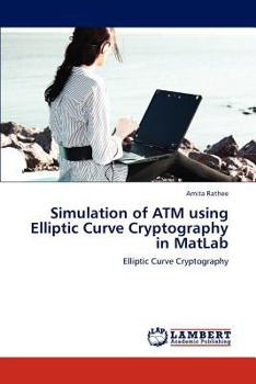 Paperback Simulation of ATM Using Elliptic Curve Cryptography in MATLAB Book