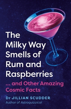 Paperback The Milky Way Smells of Rum and Raspberries: ...and Other Amazing Cosmic Facts Book