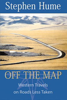 Hardcover Off the Map: Western Travels on Roads Less Taken Book