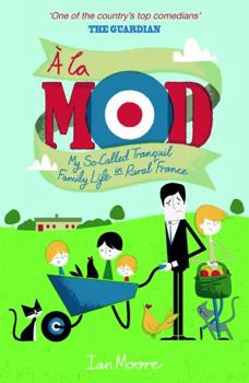 Paperback a la Mod: My So-Called Tranquil Family Life in Rural France Book