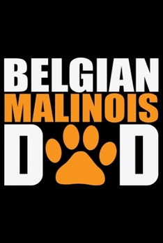 Paperback Belgian Malinois Dad: Cool Belgian Malinois Dog Journal Notebook - Funny Belgian Malinois Puppies - Belgian Malinois Owner Gifts. 6 x 9 in 1 Book