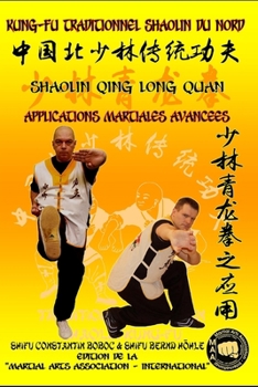 Shaolin Qing Long Quan - Applications Martiales Avancées (Encyclopédie du Kung Fu Shaolin)