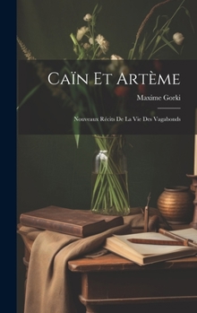 Hardcover Caïn et Artème: Nouveaux Récits de la vie des Vagabonds [French] Book