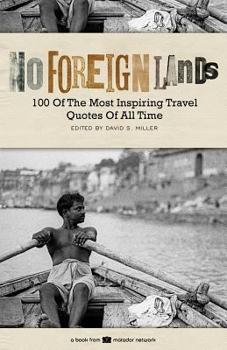 Paperback No Foreign Lands: 100 of the Most Inspirational Travel Quotes of All Time Book
