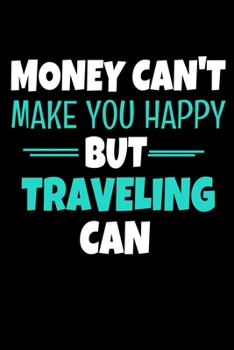 Paperback Money Cant Make Me Happy But Traveling Can: Traveling Journal Gift - 120 Blank Lined Page Book