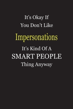 It's Okay If You Don't Like Impersonations It's Kind Of A Smart People Thing Anyway: Blank Lined Notebook Journal Gift Idea