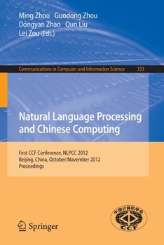 Paperback Natural Language Processing and Chinese Computing: First Ccf Conference, Nlpcc 2012, Beijing, China, October 31-November 5, 2012. Proceedings Book