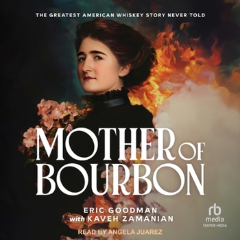 Mother of Bourbon: The Greatest American Whiskey Story Never Told