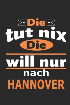 Die tut nix Die will nur nach Hannover: Notizbuch mit 110 Seiten, ebenfalls Nutzung als Dekoration in Form eines Schild bzw. Poster m�glich
