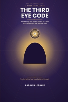 Paperback The Third Eye code: Awakening the Pineal Gland to Clear Your Mind & See What's True (The Subtle Codes) Book