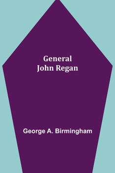 General John Regan: A Play in Three Acts