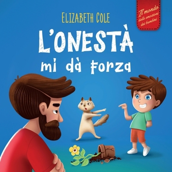 Paperback L'onestà mi dà Forza: Libro Emozioni Bambini sulle Bugie, Dire la Verità e Nutrire la Fiducia nei Bambini dai 3 agli 8 Anni (Mondo delle Emozioni dei [Italian] Book