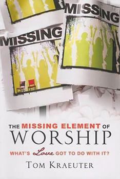Paperback The Missing Element of Worship: What's Love Got to Do with It? Book
