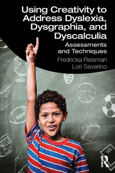 Paperback Using Creativity to Address Dyslexia, Dysgraphia, and Dyscalculia: Assessments and Techniques Book