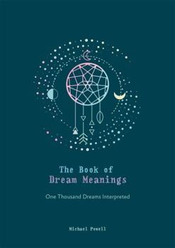 Hardcover The Book of Dream Meanings: One Thousand Dreams Interpreted Book