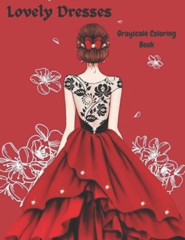 Paperback Lovely Dresses Grayscale Coloring Book: : An Adult Coloring Book for Fashionistas, Ball Dresses, Evening Dresses, Wedding Dresses (Fashion Coloring Bo Book