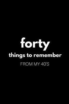 Paperback 40 Things to Remember from My 40's Book