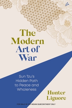 The Modern Art of War: Sun Tzu's Hidden Path to Peace and Wholeness