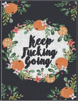 Keep Fucking Going - Food & Fitness Journal Planner Fitness: Monthly Workout Calendar Food & Fitness Journal Weight Loss Journal Planner Fitness   8.5 x 11 in 32 pages