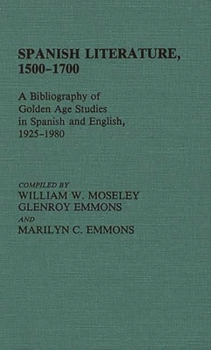 Hardcover Spanish Literature, 1500-1700: A Bibliography of Golden Age Studies in Spanish and English, 1925-1980 Book