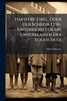 Paperback Haesters' Fibel, Oder Der Schreib-Lese-Unterricht FÃ1/4r Die Unterklassen Der Volkschule [German] Book