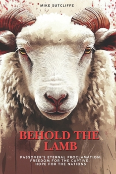 Paperback Behold the Lamb: Passover's Eternal Proclamation: Freedom for the Captive, Hope for the Nations Book