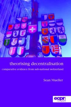 Paperback Theorising Decentralisation: Comparative Evidence from Sub-National Switzerland Book