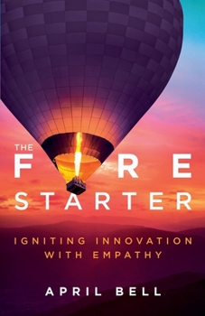 Paperback The Fire Starter: Igniting Innovation with Empathy Book