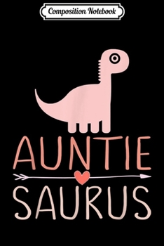 Composition Notebook: Auntisaurus Dinosaur Rex Auntie Colorful Arrow Heart Women  Journal/Notebook Blank Lined Ruled 6x9 100 Pages