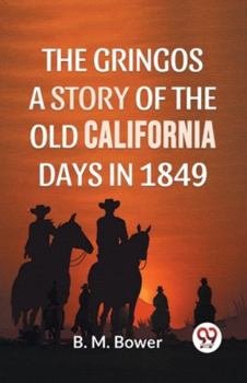 Paperback The Gringos A Story Of The Old California Days In 1849 Book