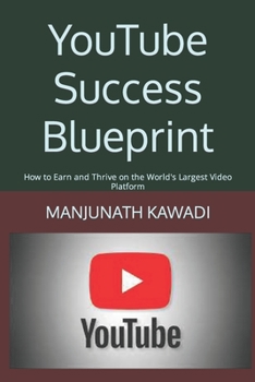 Paperback YouTube Success Blueprint: How to Earn and Thrive on the World's Largest Video Platform Book