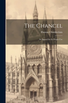 Paperback The Chancel: An Appeal for Its Proper Use Book