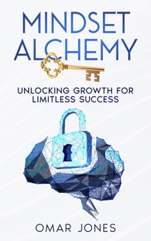 Hardcover Mindset Alchemy: Unlocking Growth for limitless Success Book
