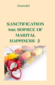 Paperback Sanctification: the Source of Marital Happiness Book