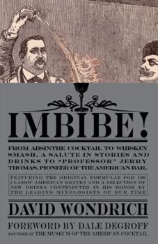 Hardcover Imbibe!: From Absinthe Cocktail to Whiskey Smash, a Salute in Stories and Drinks to "Professor" Jerry Thomas, Pioneer of the Am Book