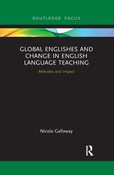 Paperback Global Englishes and Change in English Language Teaching: Attitudes and Impact Book