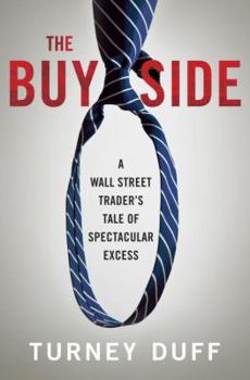 Hardcover The Buy Side: A Wall Street Trader's Tale of Spectacular Excess Book