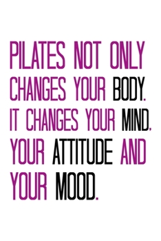 PILATES NOT ONLY CHANGES YOUR BODY: College Ruled Journal, Diary, Notebook, 6x9 inches with 120 Pages.
