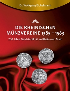 Paperback Die rheinischen Münzvereine 1385 1583: 200 Jahre Geldstabilität an Rhein und Main [German] Book