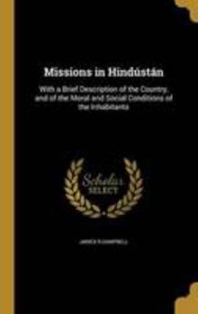 Hardcover Missions in Hindústán: With a Brief Description of the Country, and of the Moral and Social Conditions of the Inhabitants Book