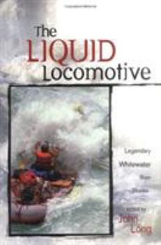 Paperback The Liquid Locomotive: Legendary Whitewater River Stories Book