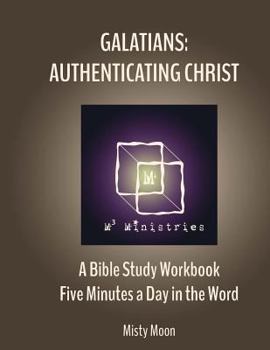 Paperback Galatians: Authenticating Christ: A Bible Study Workbook - Five minutes a Day in the Word Book