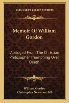 Paperback Memoir Of William Gordon: Abridged From The Christian Philosopher Triumphing Over Death Book