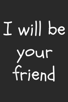 I Will Be Your Friend: I Will Be Your Friend BFF Kindness Anti Bullying Gifts Journal/Notebook Blank Lined Ruled 6x9 100 Pages