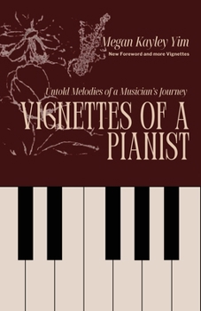 Vignettes Of A Pianist: Untold Melodies of a Musician’s Journey