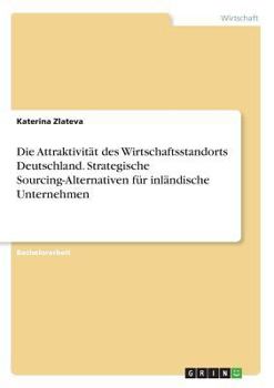 Paperback Die Attraktivität des Wirtschaftsstandorts Deutschland. Strategische Sourcing-Alternativen für inländische Unternehmen [German] Book